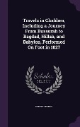 Travels in Chaldæa, Including a Journey From Bussorah to Bagdad, Hillah, and Babylon, Performed On Foot in 1827 - Robert Mignan