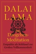 Die Dzogchen-Meditation. Empathie als Schlüssel zur Großen Vollkommenheit - Lama Dalai
