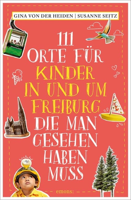 111 Orte für Kinder in und um Freiburg, die man gesehen haben muss - Gina von der Heiden, Susanne Seitz