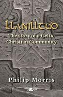 Llanilltud - The Story of a Celtic Christian Community - Philip Morris