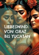 Cover-Bild zum Titel 'Liebeswind von Graz bis Yucatán' von 'Geraldine Mara'