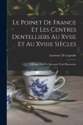 Cover-Bild zum Titel 'Le Poinet De France Et Les Centres Dentelliers Au Xviie Et Au Xviiie Siècles' von 'Laurence De Laprade'