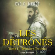 Les Détrônés, tome 1 : Premiers Troubles - Eve C. Mercé