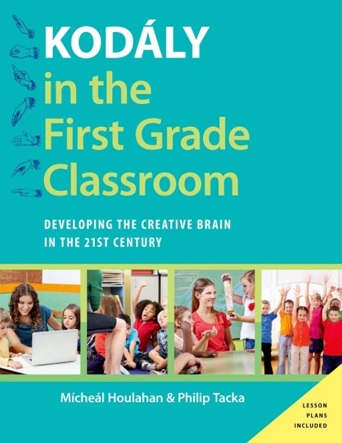 Kodály in the First Grade Classroom - Micheal Houlahan, Philip Tacka