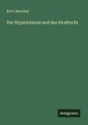 Cover-Bild zum Titel 'Der Hypnotismus und das Strafrecht' von 'Karl Lilienthal'