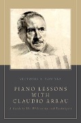 Cover-Bild zum Titel 'Piano Lessons with Claudio Arrau' von 'Victoria A. von Arx'