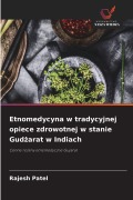 Cover-Bild zum Titel 'Etnomedycyna w tradycyjnej opiece zdrowotnej w stanie Gud¿arat w Indiach' von 'Rajesh Patel'