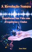 Cover-Bild zum Titel 'A Revolução Sonora: Transforme Sua Vida com Frequências e Ondas Cerebrais' von 'Sora Mori'
