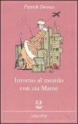 Intorno al mondo con zia Mame - Patrick Dennis