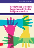 Kooperatives Lernen im kompetenzorientierten Religionsunterricht - Oliver Arnhold, Manfred Karsch