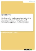 Cover-Bild zum Titel 'Die Folgen der wachsenden internationalen Zusammenarbeit für Mitarbeiter und Personalmanagement im Unternehmen' von 'Björn Schermer'