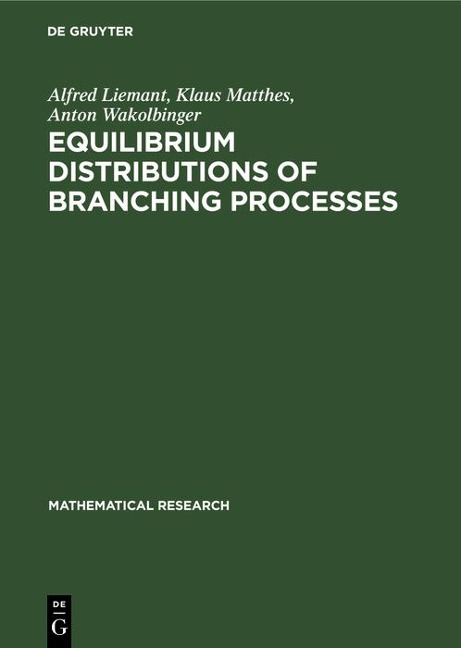 Equilibrium Distributions of Branching Processes - Alfred Liemant, Klaus Matthes, Anton Wakolbinger