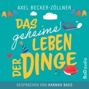 Cover-Bild zum Titel 'Das geheime Leben der Dinge' von 'Axel Becker-Zöllner'