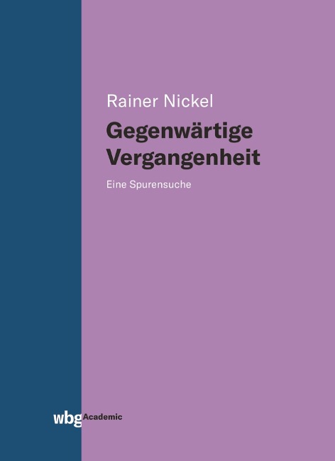 Gegenwärtige Vergangenheit - Rainer Nickel