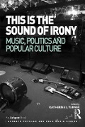 Cover-Bild zum Titel 'This is the Sound of Irony: Music, Politics and Popular Culture' von 'Katherine L. Turner'