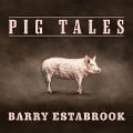 Pig Tales Lib/E: An Omnivore's Quest for Sustainable Meat - Barry Estabrook