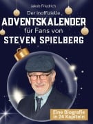 Cover-Bild zum Titel 'Der inoffizielle Adventskalender für Fans von Steven Spielberg' von 'Jakob Friedrich'