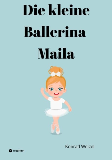 Die kleine Ballerina Maila - Konrad Welzel