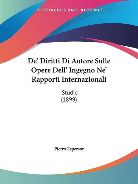 De' Diritti Di Autore Sulle Opere Dell' Ingegno Ne' Rapporti Internazionali - Pietro Esperson