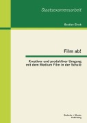 Cover-Bild zum Titel 'Film ab! Kreativer und produktiver Umgang mit dem Medium Film in der Schule' von 'Bastian Einck'