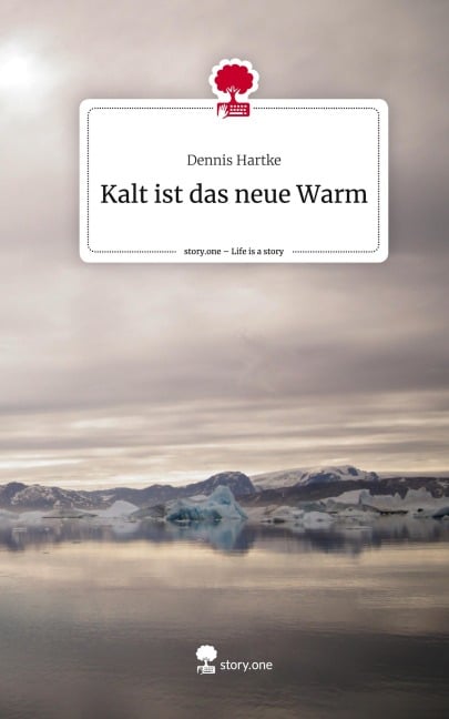 Kalt ist das neue Warm. Life is a Story - story.one