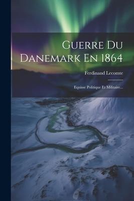 Guerre Du Danemark En 1864 - Ferdinand Lecomte