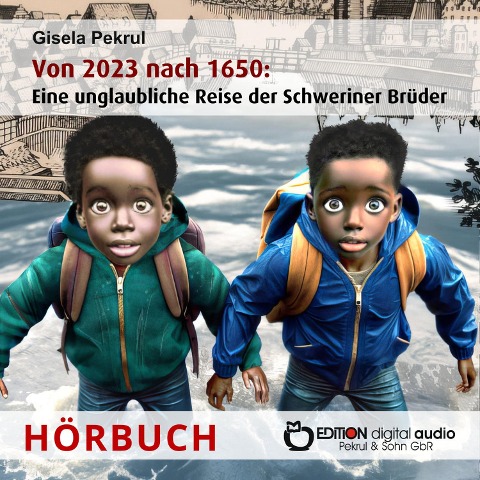 Von 2023 nach 1650: Eine unglaubliche Reise der Schweriner Brüder - Gisela Pekrul