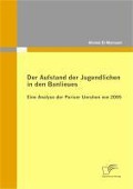 Cover-Bild zum Titel 'Der Aufstand der Jugendlichen in den Banlieues: Eine Analyse der Pariser Unruhen von 2005' von 'Ahmed El-Mamouni'