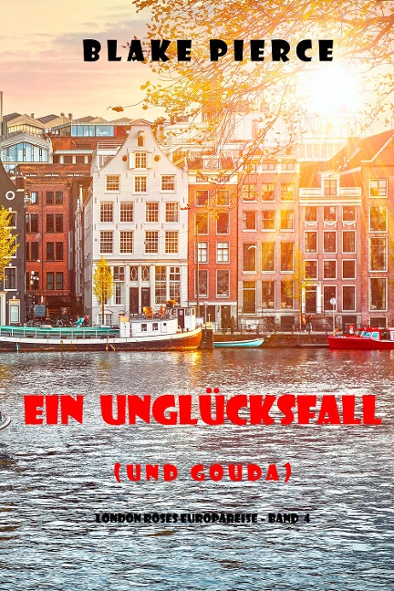 Ein Unglücksfall (und Gouda) (London Roses Europareise - Band 4) - Blake Pierce
