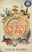 Cover-Bild zum Titel 'A Short History of Ancient Rome' von 'Pascal Hughes'