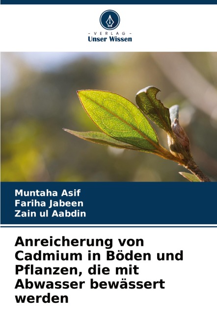 Anreicherung von Cadmium in Böden und Pflanzen, die mit Abwasser bewässert werden - Muntaha Asif, Fariha Jabeen, Zain ul Aabdin