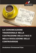 Cover-Bild zum Titel 'LA COMUNICAZIONE TRADIZIONALE NELLA COSTRUZIONE DELLA PACE E NELLA RISOLUZIONE DELLE CONTROVERSIE' von 'Avalumun Emmanuel Kaa'