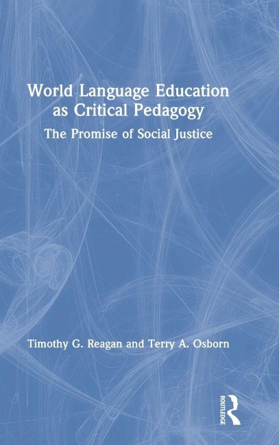 World Language Education as Critical Pedagogy - Timothy G. Reagan, Terry A. Osborn