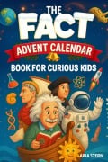 Cover-Bild zum Titel 'The Fact Advent Calendar Book for Curious Kids: 24 Days of Super Interesting Facts, Trivia & Stories About History, Science and the Mind-Blowing World We Live In (Stories of Curious Albert)' von 'Aria Stern'