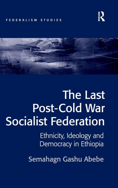 The Last Post-Cold War Socialist Federation - Semahagn Gashu Abebe