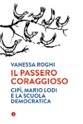Cover-Bild zum Titel 'Il passero coraggioso. «Cipì», Mario Lodi e la scuola democratica' von 'Vanessa Roghi'