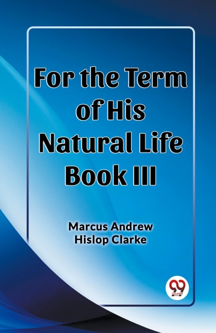 For the Term of His Natural Life Book III - Marcus Andrew Hislop Clarke