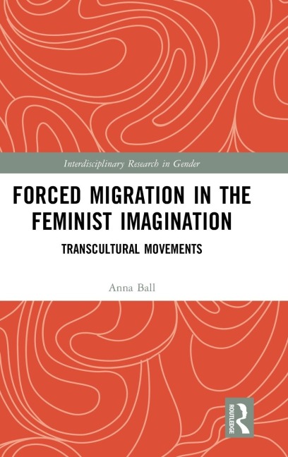 Forced Migration in the Feminist Imagination - Anna Ball