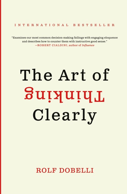 Art of Thinking Clearly, The - Rolf Dobelli