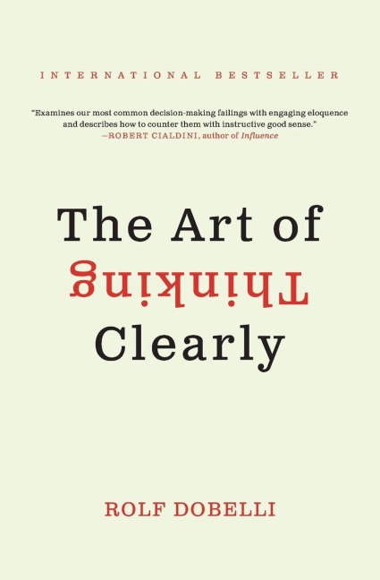 Art of Thinking Clearly, The - Rolf Dobelli