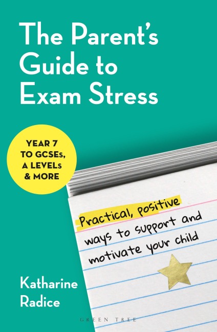 The Parent's Guide to Exam Stress - Katharine Radice