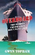 Cover-Bild zum Titel 'Overboard - The Stories Cruise Lines Don't Want Told' von 'Gwyn Topham'