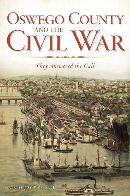 Oswego County and the Civil War - Natalie Joy Woodall