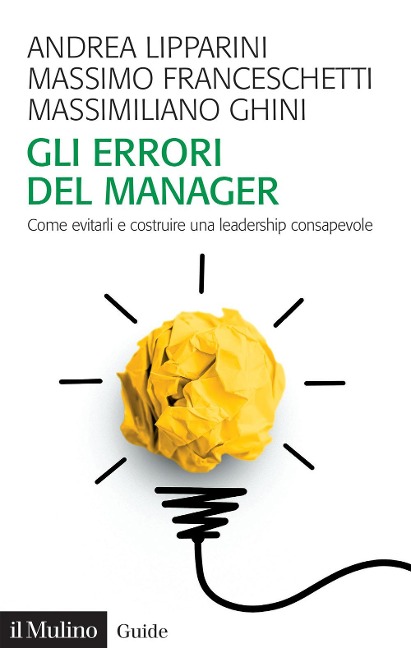 Gli errori del manager. Come evitarli e costruire una leadership consapevole - Andrea Lipparini, Massimo Franceschetti, Massimiliano Ghini