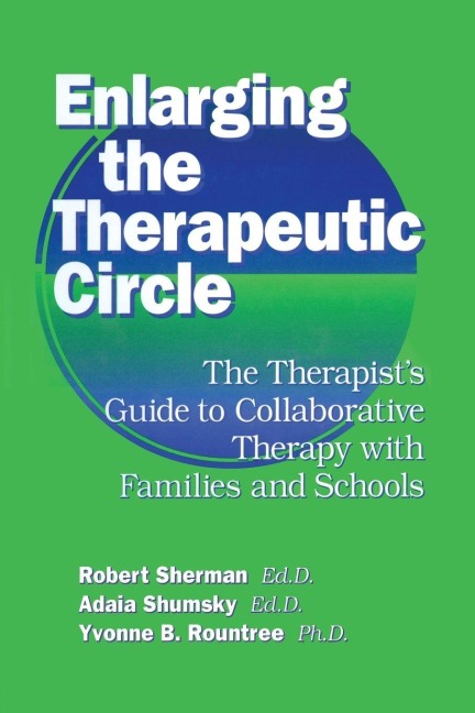 Enlarging The Therapeutic Circle - Robert Sherman Ed. D., Adala Shumsky Ed. D.