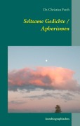 Cover-Bild zum Titel 'Seltsame Gedichte / Aphorismen' von 'Christian Ferch'