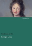 Cover-Bild zum Titel 'Königin Luise' von 'Gertrude Aretz'