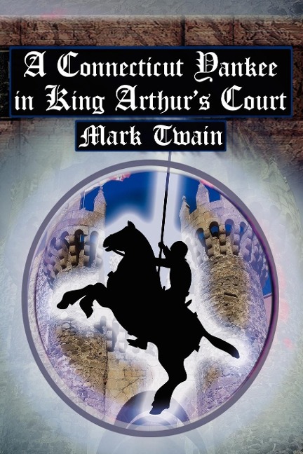 A Connecticut Yankee in King Arthur's Court - Mark Twain