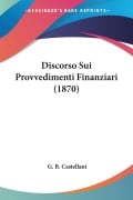 Discorso Sui Provvedimenti Finanziari (1870) - G. B. Castellani