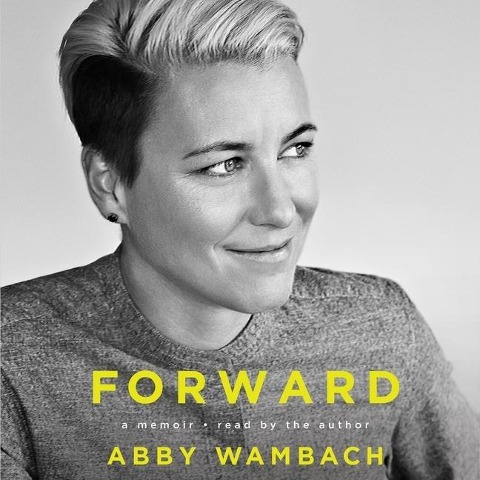 Forward Lib/E: A Memoir - Abby Wambach